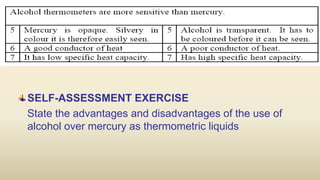 SELF-ASSESSMENT EXERCISE
State the advantages and disadvantages of the use of
alcohol over mercury as thermometric liquids
 