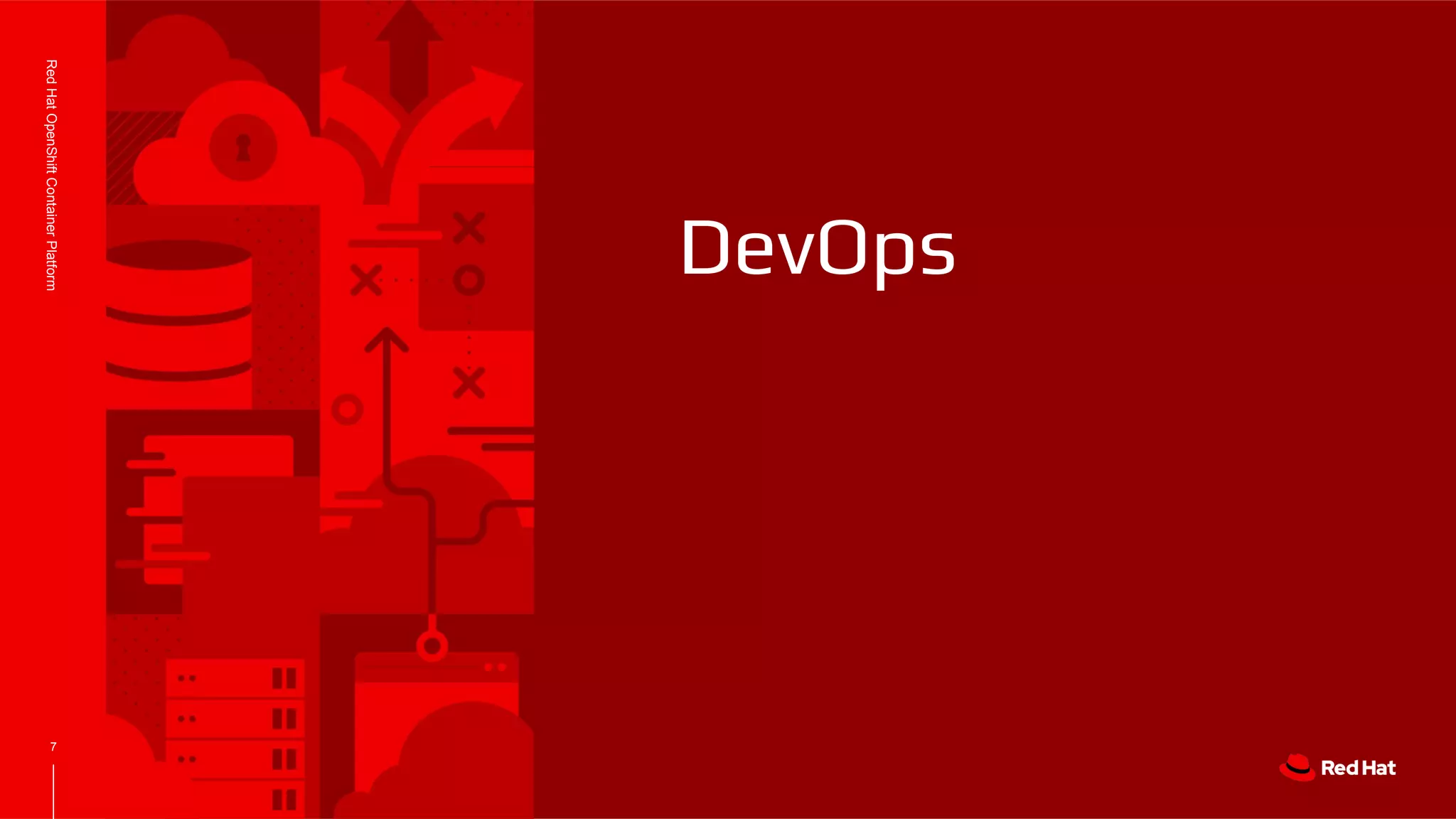 7
RedHatOpenShiftContainerPlatform
DevOps
 