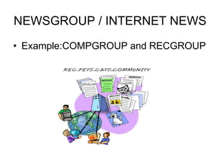 NEWSGROUP / INTERNET NEWS
• Example:COMPGROUP and RECGROUP
 
