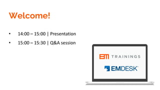 • 14:00 – 15:00 | Presentation
• 15:00 – 15:30 | Q&A session
Welcome!
 