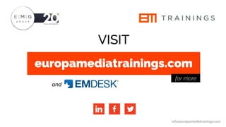 info@europamediatrainings.com
europamediatrainings.com
VISIT
and
for more
 