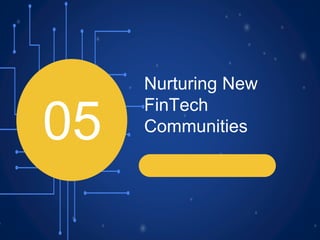 Nurturing New
FinTech
Communities
05
 