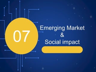 07
Emerging Market
&
Social impact
 