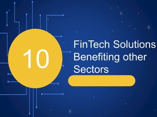 10
FinTech Solutions
Benefiting other
Sectors
 