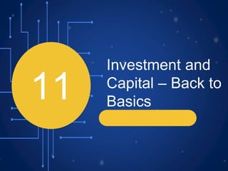 11
Investment and
Capital – Back to
Basics
 
