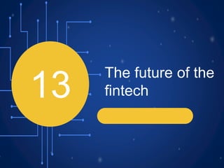 13
The future of the
fintech
 