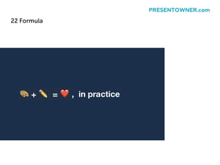 22 Formula
PRESENTOWNER.com
 