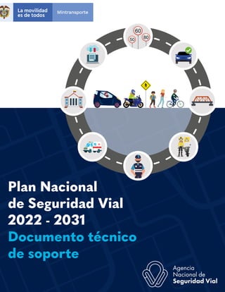 60
80
50
Plan Nacional
de Seguridad Vial
2022 - 2031
Documento técnico
de soporte
Agencia
Nacional
de
Seguridad
Vial
 