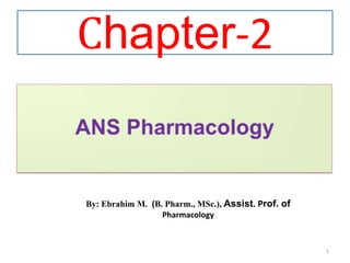 Chapter-2
1
By: Ebrahim M. (B. Pharm., MSc.), Assist. Prof. of
Pharmacology
 