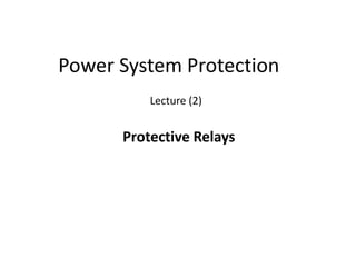 Power System Protection
Lecture (2)
Protective Relays
 