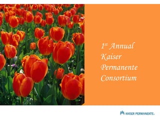 1 st  Annual Kaiser Permanente Consortium 