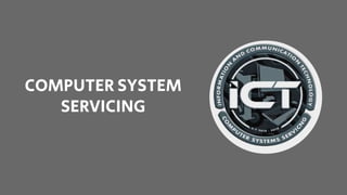 COMPUTER SYSTEM
SERVICING
 