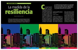 CAPACIDAD URBANA PARA ADAPTARSE AL CAMBIO 
La medida de la 
resiliencia 
AUTORA: MARINA MICELI. ARUP 
El “Marco para ciudades resilientes” es una nueva herramienta recientemen-te 
presentada en el Foro Urbano Mundial celebrado en Medellín que articu-la 
el concepto de resiliencia urbana para comprender la complejidad de las 
ciudades y de los indicadores que contribuyen a su medición, análisis y uso. 
Con La resiliencia hace hincapié en la capacidad 
de una comunidad o de una organización 
el aumento del número 
de personas para responder y adaptarse a 
de personas viviendo en 
ciudades y con la exten-sión 
una posible alteración de su entorno de infraestructuras y 
zonas habitables crece, también, la 
vulnerabilidad del entorno en el que 
vivimos. Incendios, terremotos, desas-tres 
climáticos o ataques terroristas 
se suman a la larga lista de factores 
que conforman la agenda diaria de 
las problemáticas urbanas. La esca-la, 
la frecuencia y gravedad de estos 
riesgos se ha incrementado progre-sivamente 
en los últimos 20 años. 
Frente a este escenario, el papel de 
las ciudades se ha convertido en un 
tema central en los debates acerca de 
cómo prevenir los riesgos conocidos 
y también cómo crear comunidades 
más resilientes a riesgos hipotéticos. 
El cambio de mentalidad consiste en 
pasar de la mitigación a la prevención 
y planificación. 
Ciudad resiliente 
La resiliencia hace hincapié en la ca-pacidad 
de una comunidad o de 
una organización de personas para 
responder y adaptarse a una posible 
alteración de su entorno. Desde los 
efectos del cambio climático a un re-pentino 
trastorno en la economía, se 
trata de anticipar para poder hacer 
frente a estas amenazas. Su alcance 
está tan ligado al proceso de toma de 
decisiones como a la innovación técni-ca. 
Y su eficacia solo puede alcanzar-se 
a base de tiempo, como resultado 
gradual de múltiples acciones de con-cienciación 
destinadas a cambiar com-portamientos 
en la sociedad y en sus 
responsables políticos y económicos. 
Siguiendo esa visión, el “Marco para 
ciudades resilientes” es una iniciativa 
apoyada por la Fundación Rockefeller 
y realizada por el equipo de Interna-tional 
Development de la consultora 
22 23 
 