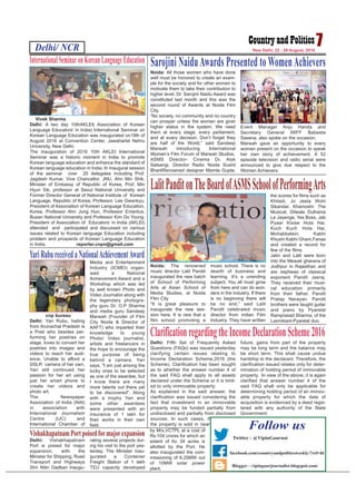 Delhi: Fifth Set of Frequently Asked
Questions (FAQs) was issued yesterday
clarifying certain issues relating to
Income Declaration Scheme,2016 (the
Scheme). Clarification has been sought
as to whether the answer number 4 of
the said FAQ shall apply to all assets
declared under the Scheme or it is limit-
ed to only immovable property.
As explained in the said answer, the
clarification was issued considering the
fact that investment in an immovable
property may be funded partially from
undisclosed and partially from disclosed
sources. In such cases, if
the property is sold in near
future, gains from part of the property
may be long term and the balance may
be short term. This shall cause undue
hardship to the declarant. Therefore, the
clarification issued relates only for deter-
mination of holding period of immovable
property. In view of the above, it is again
clarified that answer number 4 of the
said FAQ shall only be applicable for
determining holding period of an immov-
able property for which the date of
acquisition is evidenced by a deed regis-
tered with any authority of the State
Government.
Delhi/ NCR 7New Delhi, 22 - 28 August, 2016
Blogger - vipingaurjournalist.blogspot.com/
Follow us
Twitter - @VipinGaurnai
facebook.com/countryandpoliticsweekly/?ref=hl
Vivek Sharma
Delhi: A two day 10thAKLEI( Association of Korean
Language Educators’ in India) International Seminar on
Korean Language Education was inaugurated on19th of
August 2016 at Convention Center, Jawaharlal Nehru
University, New Delhi.
The inauguration of 2016 10th AKLEI International
Seminar was a historic moment in India to promote
Korean language education and enhance the standard of
Korean language education in India. In inaugural session
of the seminar over 25 delegates including Prof.
Jagdesh Kumar, Vice Chancellor, JNU, Ahn Min Shik,
Minister of Embassy of Republic of Korea, Prof. Min
Hyun Sik, professor at Seoul National University and
Former Director General of National Institute of Korean
Language, Republic of Korea, Professor, Lee Gwankyu,
President of Association of Korean Language Education,
Korea, Professor Ahn Jung Hun, Professor Emeritus,
Busan National University and Professor Kim Do Young,
President of Association of Educators’ in India (AKLEI)
attended and participated and discussed on various
issues related to Korean language Education including
problem and prospects of Korean Language Education
in India. reporter.cnpn@gmail.com
International Seminaron Korean Language Education
Noida: All those women who have done
well must be honored to create an exam-
ple for the society and for other women to
motivate them to take their contribution to
higher level, Dr. Sarojini Naidu Award was
constituted last month and this was the
second round of Awards at Noida Film
City.
“No society, no community and no country
can prosper unless the women are giver
higher status in the system. We need
them at every stage, every parliament,
and at every decision. Don’t forget they
are half of the World,” said Sandeep
Marwah introducing International
Women’s Film Forum of Marwah Studios.
ASMS Director- Cinema Dr. Alok
Satsangi, Director Radio Noida Sushil
BhartiRenowned designer Mamta Gupta,
Event Manager Anju Handa and
Secretary General IWFF Babeeta
Saxena, also spoke on the occasion.
Marwah gave an opportunity to every
woman present on the occasion to speak
her own story of achievement. A 52
episode television and radio serial were
announced to give due respect to the
Women Achievers.
Sarojini NaiduAwards Presented to WomenAchievers
Noida: The renowned
music director Lalit Pandit
inaugurated the new batch
of School of Performing
Arts at Asian School of
Media Studies, at Noida
Film City
“It is great pleasure to
inaugurate the new ses-
sion here. It is rare that a
film school promoting a
music school. There is no
dearth of business and
learning. It’s a unending
subject. You all must grow
from here and can do won-
ders in the industry. If there
is no beginning there will
be no end.” said Lalit
Pandit celebrated music
director from indian Film
Industry. They have written
the scores for films such as
Khiladi, Jo Jeeta Wohi
Sikandar, Khamoshi: The
Musical, Dilwale Dulhania
Le Jayenge, Yes Boss, Jab
Pyaar Kisise Hota Hai,
Kuch Kuch Hota Hai,
Mohabbatein, Kabhi
Khushi Kabhi Gham,Fanaa
and created a record for
few of the films.
Jatin and Lalit were born
into the Mewati gharana of
Jodhpur in Rajasthan and
are nephews of classical
exponent Pandit Jasraj.
They received their musi-
cal education primarily
from their father, Pandit
Pratap Narayan. Pandit
brothers were taught guitar
and piano by Pyarelal
Ramprasad Sharma, of the
Laxmikant-Pyarelal duo.
LalitPanditonTheBoardofASMSSchoolofPerformingArts
cnp bureau
Delhi: Yari Rubu, hailing
from Arunachal Pradesh is
a Poet who besides per-
forming her poetries on
stage, loves to convert her
poetries into images and
videos to reach her audi-
ence. Unable to afford a
DSLR camera of her own,
Yari still continued her
passion for her art using
just her smart phone to
create her videos and
photo art.
The Newspaper
Association of India (NAI)
in association with
International Journalism
Centre (IJC) and
International Chamber of
Media and Entertainment
Industry (ICMEI) organ-
ised a National
Achievement Award and a
Workshop which was led
by well known Photo and
Video Journalist along with
the legendary photogra-
phy guru Dr. O.P Sharma
and media guru Sandeep
Marwah (Founder of Film
City Noida & Director of
AAFT) who imparted their
knowledge to young
Photo/ Video journalist,
artists and freelancers in
the hope to encourage the
true purpose of being
behind a camera. Yari
says, "I am just among the
lucky ones to be selected
as one of the awardee, but
I know there are many
more talents out there yet
to be discovered". Along
with a trophy Yari and
some other awardees
were presented with an
insurance of 1 lakh for
their works in their own
field.
YariRubureceivedaNationalAchievementAward
ClarificationregardingtheIncomeDeclarationScheme2016
Delhi: Vishakhapatnam
Port is poised for major
expansion, with the
Minister for Shipping, Road
Transport and Highways
Shri Nitin Gadkari inaugu-
rating several projects dur-
ing his visit to the port yes-
terday. The Minister inau-
gurated a Container
Freight Station of 1 lakh
TEU capacity developed
by M/s.VCTPL at a cost of
Rs.104 crores for which an
extent of Ac 34 acres is
allotted by the Port. He
also inaugurated the com-
missioning of 6.25MW out
of 10MW solar power
plant.
VishakhapatnamPortpoisedformajorexpansion
 