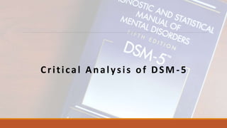 Critical Analysis of DSM -5
 