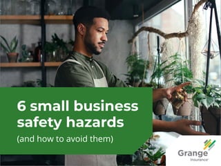 6 small business
safety hazards
(and how to avoid them)
 