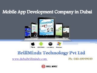 Mobile App Development Company in Dubai
www.dubaibrillmindz.com Ph: 080-69999989
 
