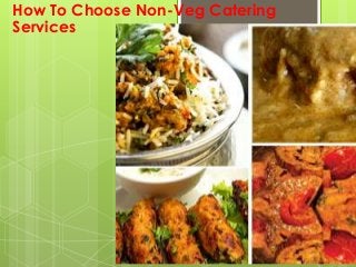 How To Choose Non-Veg Catering
Services
 