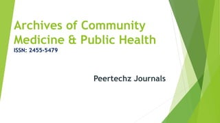 Archives of Community
Medicine & Public Health
ISSN: 2455-5479
Peertechz Journals
 