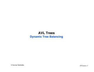 AVL Trees
                     Dynamic Tree Balancing




© Gunnar Gotshalks                            AVLtrees–1
 