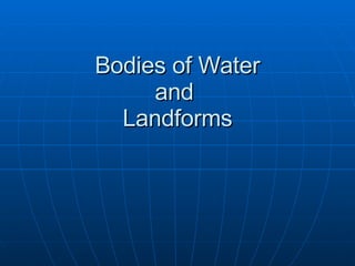 Bodies of Water and  Landforms 