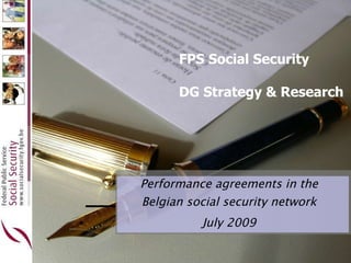 FPS Social Security DG Strategy & Research Performance agreements in the Belgian social security network July 2009 