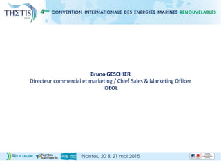 Bruno GESCHIER
Directeur commercial et marketing / Chief Sales & Marketing Officer
IDEOL
 