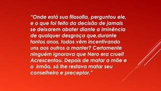 “Onde está sua filosofia, perguntou ele,
e o que foi feito da decisão de jamais
se deixarem abater diante a iminência
de q...