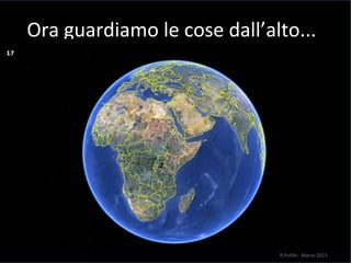 Ora guardiamo le cose dall’alto...
17
R.Polillo - Marzo 2013
 