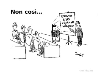 4
Non così…
R.Polillo - Marzo 2013
 