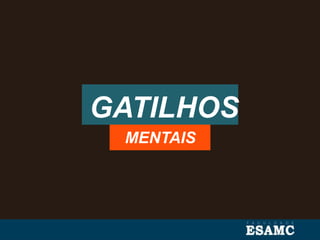 GATILHOS
MENTAIS
 