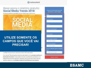 UTILIZE SOMENTE OS
CAMPOS QUE VOCÊ VAI
PRECISAR!
 