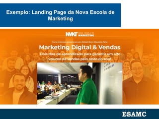 Exemplo: Landing Page da Nova Escola de
Marketing
 