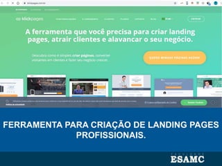 FERRAMENTA PARA CRIAÇÃO DE LANDING PAGES
PROFISSIONAIS.
 