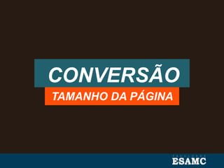 CONVERSÃO
TAMANHO DA PÁGINA
 