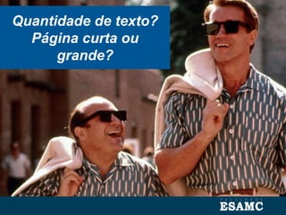 Quantidade de texto?
Página curta ou
grande?
 