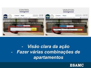 - Visão clara da ação
- Fazer várias combinações de
apartamentos
 