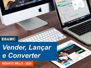 Vender, Lançar
e Converter
RENATO MELO - 2020
 