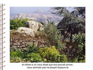 et même si on nous disait que tout pouvait arriver,
    nous sommes pour la plupart toujours là.
 