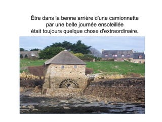 Être dans la benne arrière d'une camionnette
        par une belle journée ensoleillée
était toujours quelque chose d'extraordinaire.
 