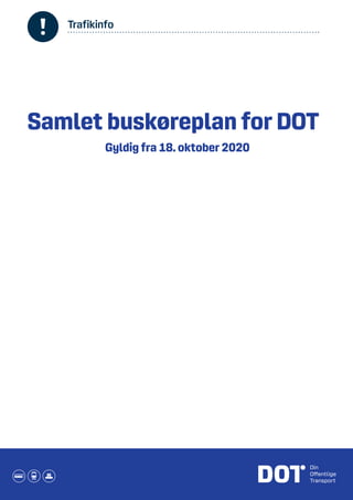Trafikinfo
Samlet buskøreplan for DOT
Gyldig fra 18. oktober 2020
 