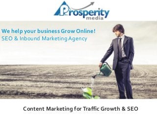 Content Marketing forTraffic Growth & SEO
We help your business Grow Online!
SEO & Inbound Marketing Agency
 