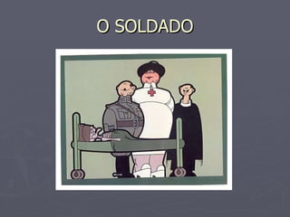 O SOLDADO 