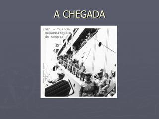 A CHEGADA 