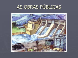 AS OBRAS PÚBLICAS 