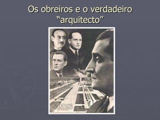 Os obreiros e o verdadeiro “arquitecto” 