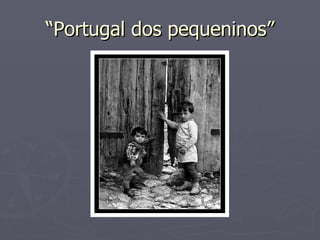 “Portugal dos pequeninos” 