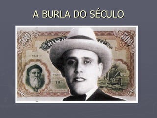 A BURLA DO SÉCULO 