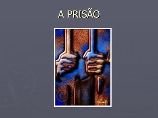 A PRISÃO 