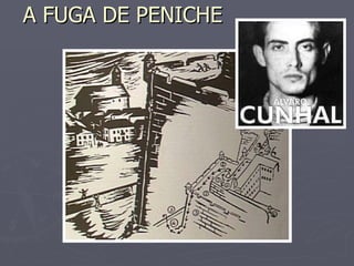 A FUGA DE PENICHE  
